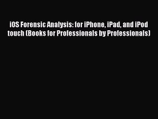 Download iOS Forensic Analysis: for iPhone iPad and iPod touch (Books for Professionals by