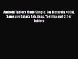 READ book Android Tablets Made Simple: For Motorola XOOM Samsung Galaxy Tab Asus Toshiba and