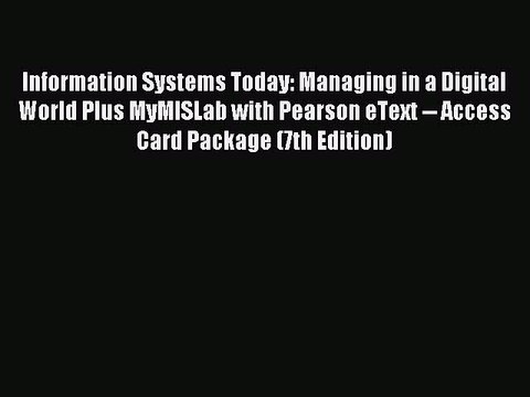 Read Information Systems Today: Managing in a Digital World Plus MyMISLab with Pearson eText