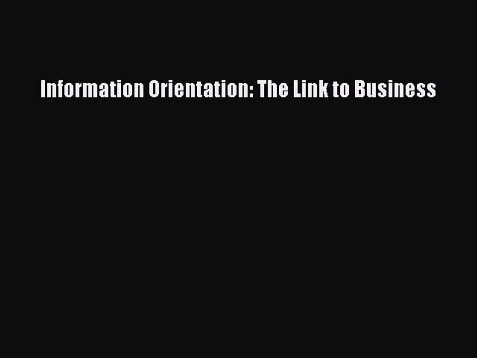 Read Information Orientation: The Link to Business Ebook Free