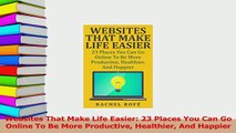 PDF  Websites That Make Life Easier 23 Places You Can Go Online To Be More Productive Read Online