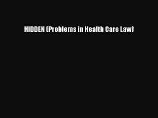 Read HIDDEN (Problems in Health Care Law) PDF Free