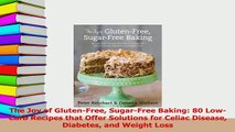 Read  The Joy of GlutenFree SugarFree Baking 80 LowCarb Recipes that Offer Solutions for Ebook Free