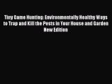 [PDF] Tiny Game Hunting: Environmentally Healthy Ways to Trap and Kill the Pests in Your House