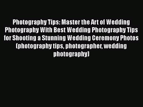 [PDF] Photography Tips: Master the Art of Wedding Photography With Best Wedding Photography
