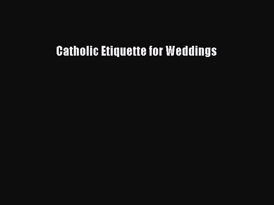 [PDF] Catholic Etiquette for Weddings [Download] Full Ebook