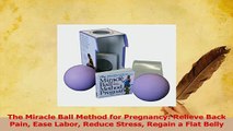 PDF  The Miracle Ball Method for Pregnancy Relieve Back Pain Ease Labor Reduce Stress Regain a Read Online