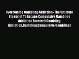 Download Overcoming Gambling Addiction- The Ultimate Blueprint To Escape Compulsive Gambling