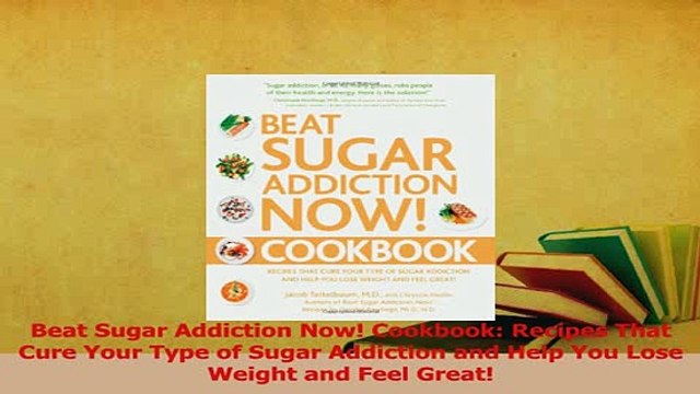 Read Beat Sugar Addiction Now Cookbook Recipes That Cure Your Type of Sugar Addiction and Ebook Free