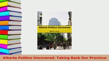 PDF  Alberta Politics Uncovered Taking Back Our Province Free Books