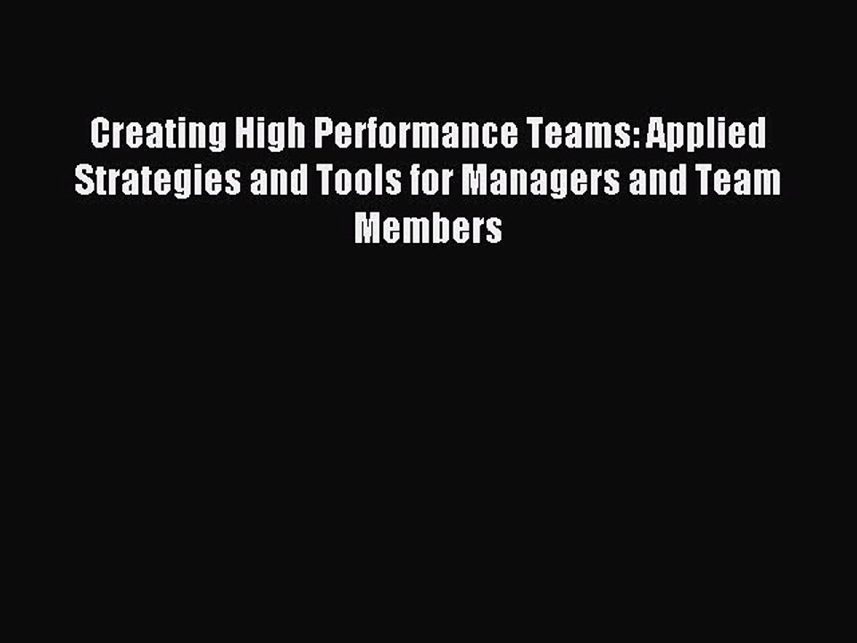 Read Creating High Performance Teams: Applied Strategies and Tools for Managers and Team Members
