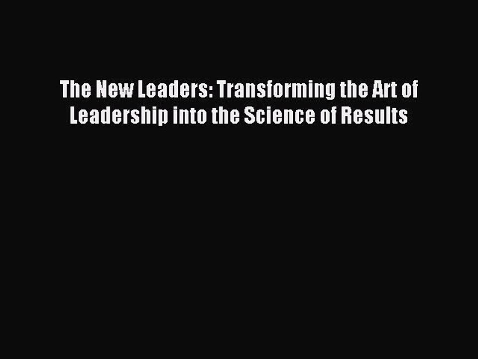 Read The New Leaders: Transforming the Art of Leadership into the Science of Results Ebook