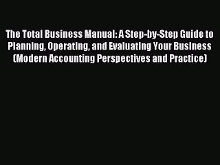 Read The Total Business Manual: A Step-by-Step Guide to Planning Operating and Evaluating Your