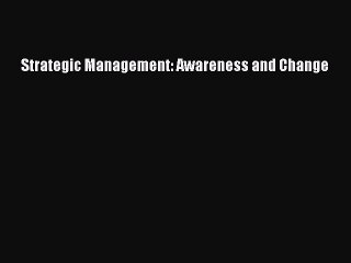 Read Strategic Management: Awareness and Change PDF Online