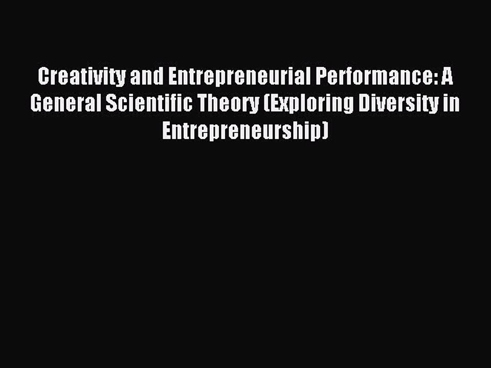 Read Creativity and Entrepreneurial Performance: A General Scientific Theory (Exploring Diversity