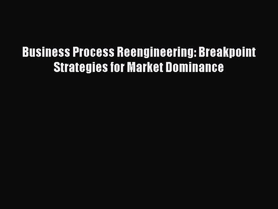 Read Business Process Reengineering: Breakpoint Strategies for Market Dominance Ebook Free