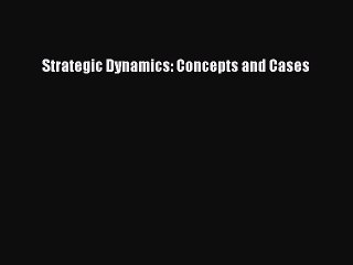 Download Strategic Dynamics: Concepts and Cases PDF Online