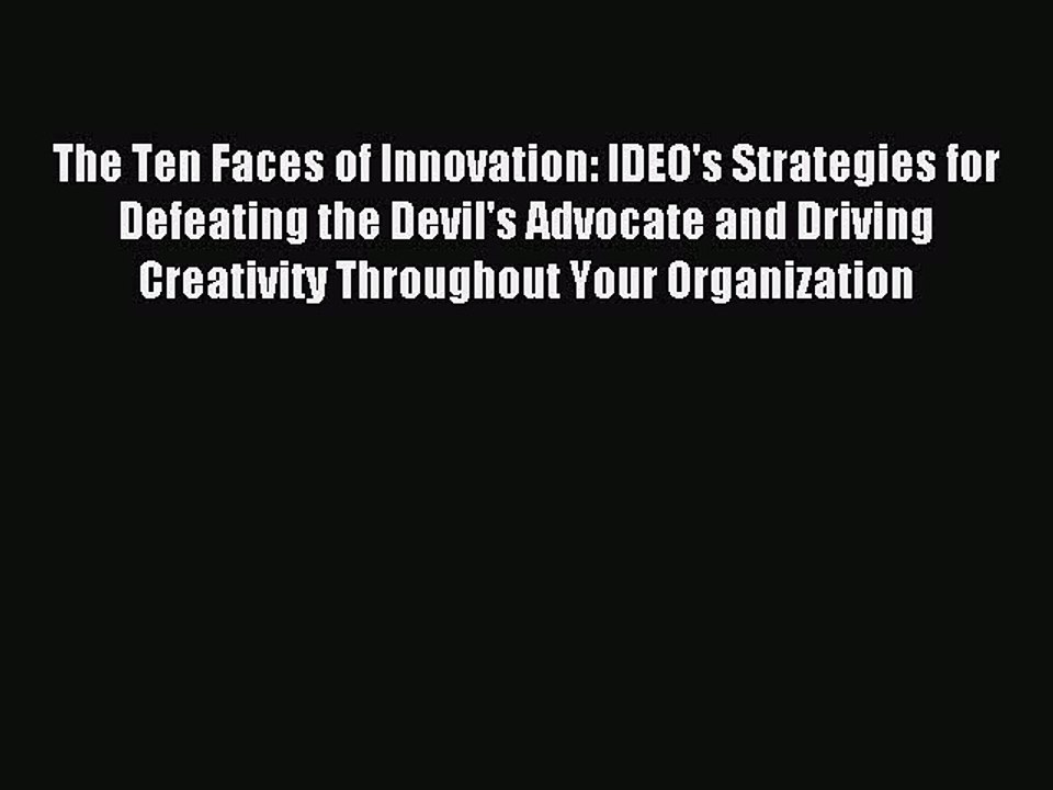 Read The Ten Faces of Innovation: IDEO's Strategies for Defeating the Devil's Advocate and