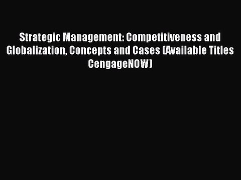 Read Strategic Management: Competitiveness and Globalization Concepts and Cases (Available