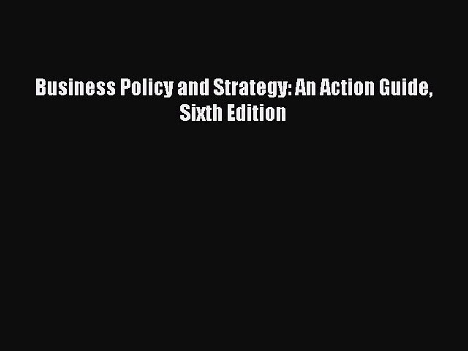 Read Business Policy and Strategy: An Action Guide  Sixth Edition Ebook Free