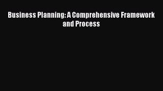 Download Business Planning: A Comprehensive Framework and Process PDF Free