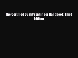 Read The Certified Quality Engineer Handbook Third Edition PDF Free
