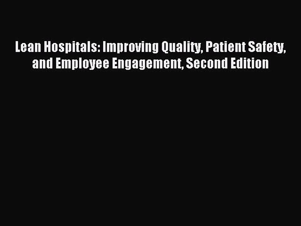 Read Lean Hospitals: Improving Quality Patient Safety and Employee Engagement Second Edition