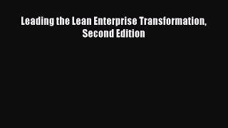 Read Leading the Lean Enterprise Transformation Second Edition Ebook Free