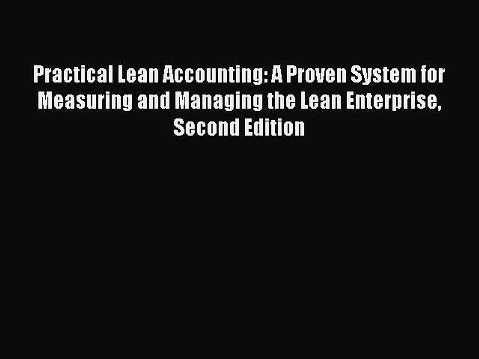 Read Practical Lean Accounting: A Proven System for Measuring and Managing the Lean Enterprise