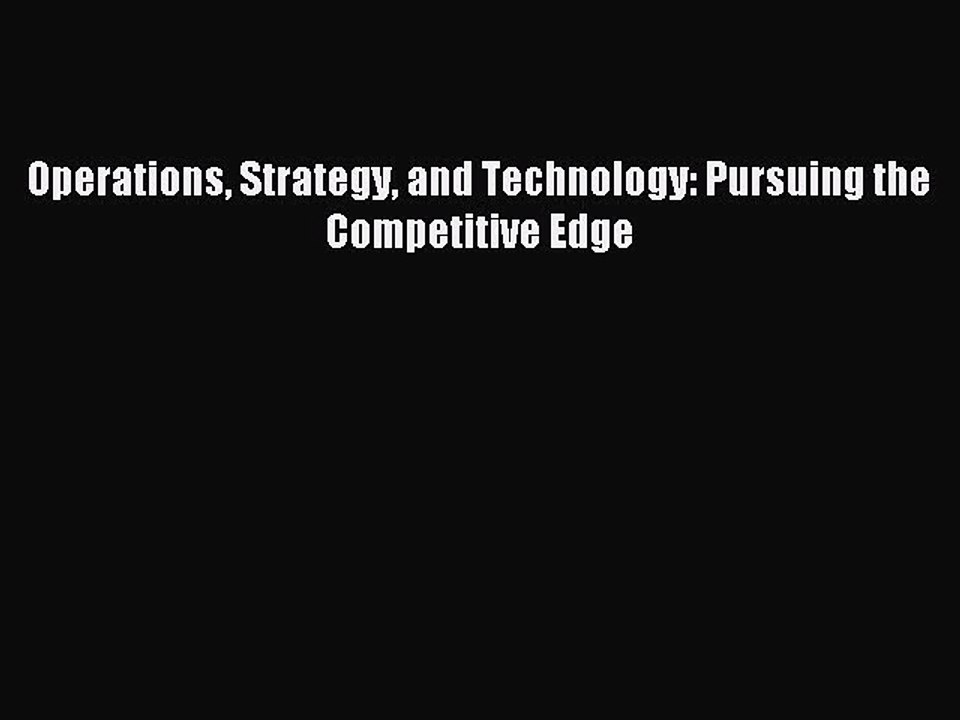 Read Operations Strategy and Technology: Pursuing the Competitive Edge Ebook Free