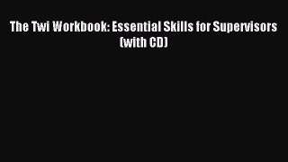 Read The Twi Workbook: Essential Skills for Supervisors (with CD) Ebook Free