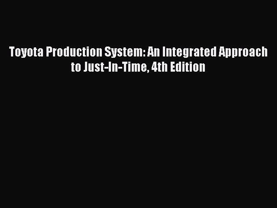 Read Toyota Production System: An Integrated Approach to Just-In-Time 4th Edition Ebook Free