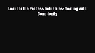 Read Lean for the Process Industries: Dealing with Complexity Ebook Free