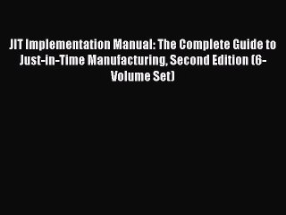 Read JIT Implementation Manual: The Complete Guide to Just-in-Time Manufacturing Second Edition