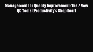 Download Management for Quality Improvement: The 7 New QC Tools (Productivity's Shopfloor)