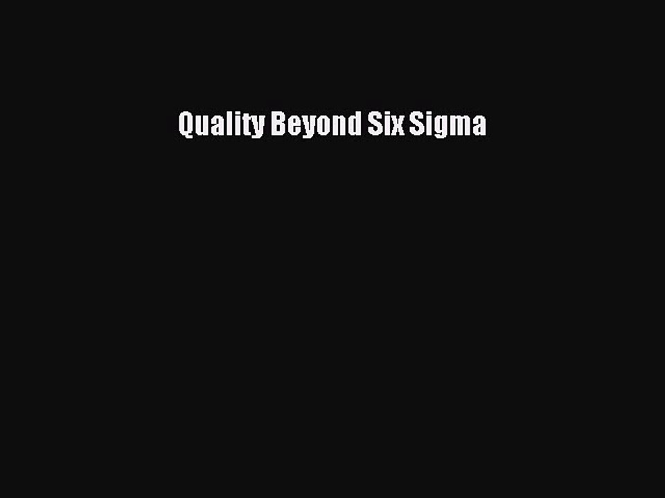 Read Quality Beyond Six Sigma Ebook Free