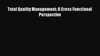 Read Total Quality Management: A Cross Functional Perspective PDF Free