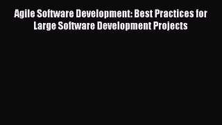 Download Agile Software Development: Best Practices for Large Software Development Projects