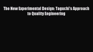 Download The New Experimental Design: Taguchi's Approach to Quality Engineering Ebook Free