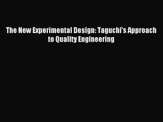 Download The New Experimental Design: Taguchi's Approach to Quality Engineering Ebook Free