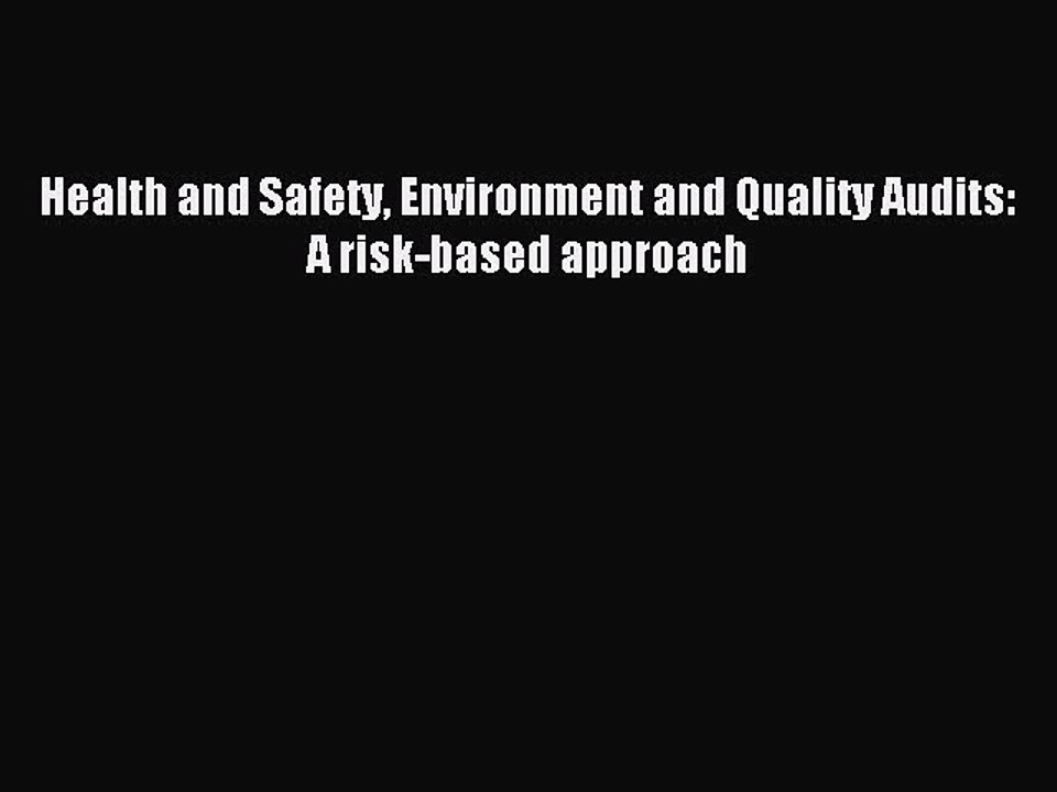 Download Health and Safety Environment and Quality Audits: A risk-based approach PDF Free