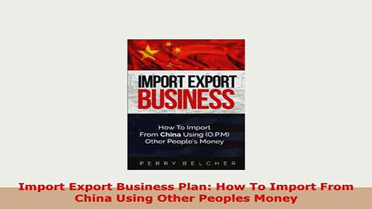 PDF  Import Export Business Plan How To Import From China Using Other Peoples Money Read Online