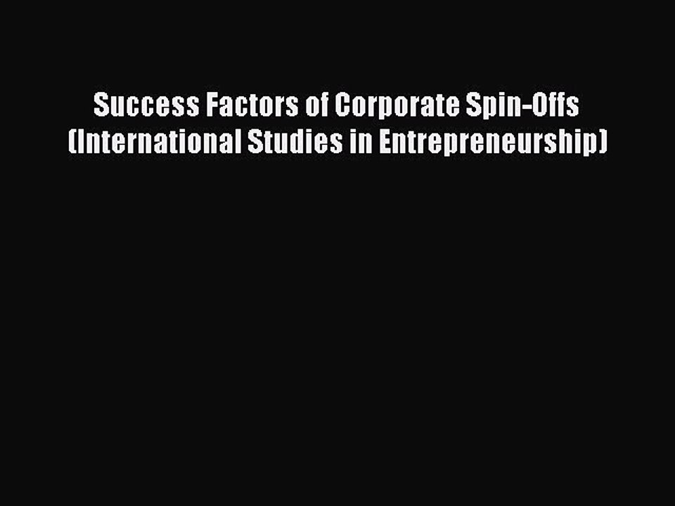 Read Success Factors of Corporate Spin-Offs (International Studies in Entrepreneurship) Ebook