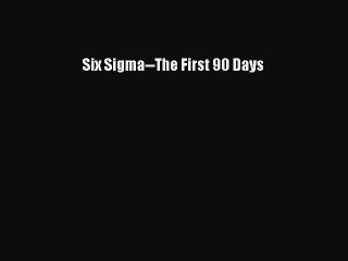 Read Six Sigma--The First 90 Days Ebook Free