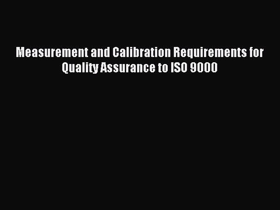 Read Measurement and Calibration Requirements for Quality Assurance to ISO 9000 Ebook Free