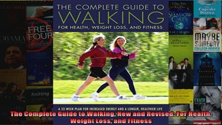 Read  The Complete Guide to Walking New and Revised For Health Weight Loss and Fitness  Full EBook