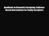 Read ‪Handbook on Dementia Caregiving: Evidence-Based Interventions for Family Caregivers‬