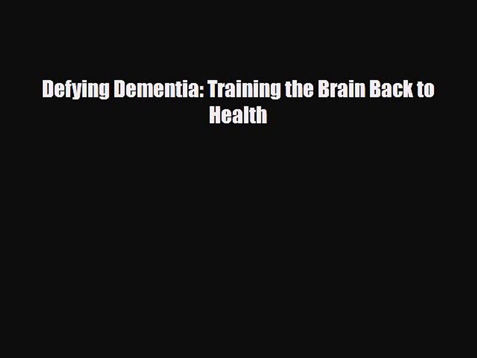 Read ‪Defying Dementia: Training the Brain Back to Health‬ Ebook Free