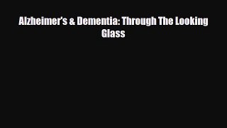 Read ‪Alzheimer's & Dementia: Through The Looking Glass‬ Ebook Free