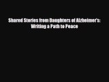 Read ‪Shared Stories from Daughters of Alzheimer's: Writing a Path to Peace‬ Ebook Free